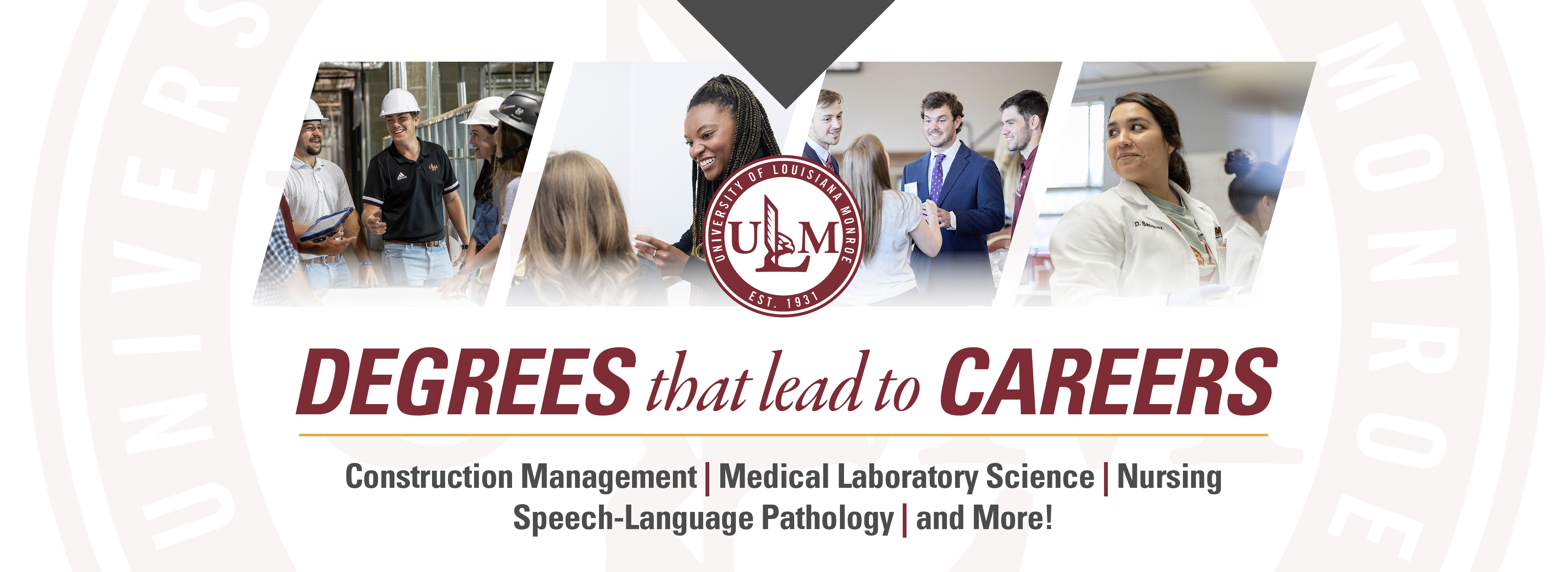 Degrees that lead to Careers text; List: Construction Management, Medical Laboratory Science, Nursing, Speech-Language Pathology, and more!; photos of construction class, speech language pathologist with child, business majors at conference, and medical laboratory science student