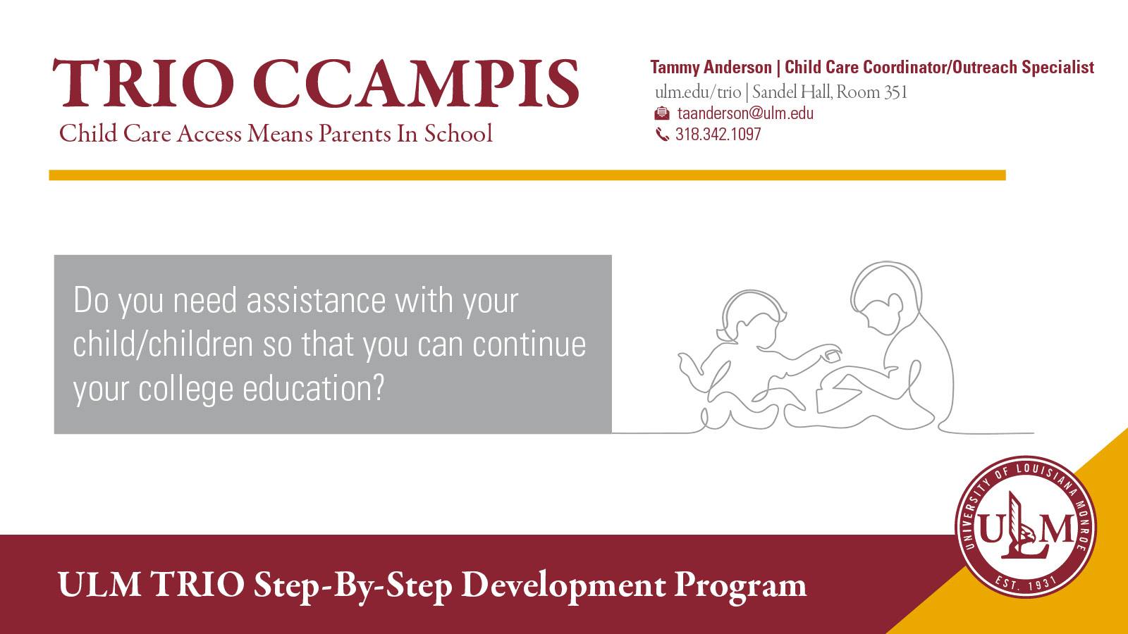 Do you need assistance with children so you can continue your education, contact Tammy Anderson, 318 342 1097, Sandel hall 351